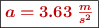 \fbox{\color[RGB]{192,0,0}{\bm{a = 3.63\ \frac{m}{s^2}}}}