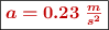 \fbox{\color[RGB]{192,0,0}{\bm{a = 0.23\ \frac{m}{s^2}}}}