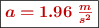 \fbox{\color[RGB]{192,0,0}{\bm{a = 1.96\ \frac{m}{s^2}}}}