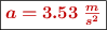 \fbox{\color[RGB]{192,0,0}{\bm{a = 3.53\ \frac{m}{s^2}}}}