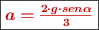 \fbox{\color[RGB]{192,0,0}{\bm{a = \frac{2\cdot g\cdot sen \alpha}{3}}}}