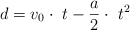 d = v_0\cdot\ t - \frac{a}{2}\cdot\ t^2