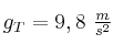 g_T = 9,8\ \textstyle{m\over s^2}