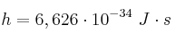 h = 6,626\cdot 10^{-34}\ J\cdot s