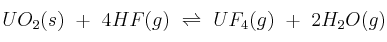 UO_2(s)\ +\ 4HF(g)\ \rightleftharpoons\ UF_4(g)\ +\ 2H_2O(g)