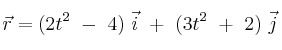 \vec r = (2t^2\ -\ 4)\ \vec i\ +\ (3t^2\ +\ 2)\ \vec j