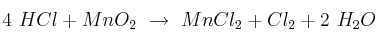 4\ HCl + MnO_2\ \to\ MnCl_2 + Cl_2 + 2\ H_2O