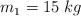 m_1 = 15\ kg