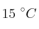 15\ ^\circ C