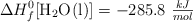 \Delta H_f^0[\ce{H2O(l)}] = -285.8\ \textstyle{kJ\over mol}