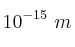 10^{-15}\ m