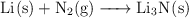 \ce{Li(s) + N2(g) -> Li3N(s)}