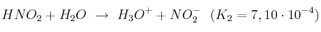 HNO_2 + H_2O\ \to\ H_3O^+ + NO_2^-\ \ (K_2= 7,10\cdot 10^{-4})