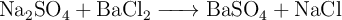 \ce{Na_2SO_4 + BaCl_2 -> BaSO_4 + NaCl}