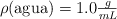 \rho(\text{agua}) = 1.0 \textstyle{g\over mL}