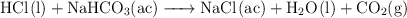 \ce{HCl(l) + NaHCO3(ac) -> NaCl(ac) + H2O(l) + CO2(g)}