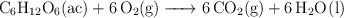 \ce{C6H12O6(ac) + 6O2(g) -> 6CO2(g) + 6H2O(l)}