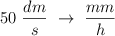 50\ \frac{dm}{s}\ \to\  \frac{mm}{h}