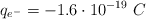 q_{e^-}  = -1.6\cdot 10^{-19}\ C