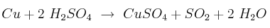 Cu + 2\ H_2SO_4\ \to\ CuSO_4 + SO_2 + 2\ H_2O