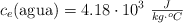 c_e(\text{agua}) = 4.18\cdot 10^3\ \textstyle{J\over kg\cdot ^o C}