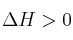 \Delta H > 0