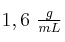 1,6\ \textstyle{g\over mL}