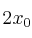 2x_0