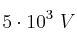 5\cdot 10^3\ V