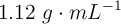 1.12 \ g\cdot mL^{-1}