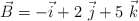\vec B = - \vec i + 2\ \vec j + 5\ \vec k