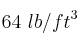 64\ lb/ft^3