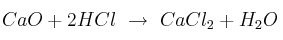 CaO + 2HCl\ \to\ CaCl_2 + H_2O