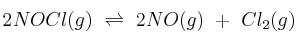 2NOCl(g)\ \rightleftharpoons\ 2NO(g)\ +\ Cl_2(g)