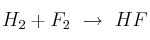H_2 + F_2\ \to\ HF