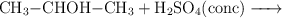 \ce{CH3-CHOH-CH3 + H2SO4(conc) ->}