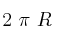 2\ \pi\ R