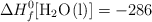 \Delta H_f^0[\ce{H2O(l)}] = -286