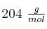 204\ \textstyle{g\over mol}