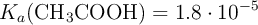 K_a(\ce{CH3COOH}) = 1.8\cdot 10^{-5}