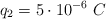 q_2  = 5\cdot 10^{-6}\ C