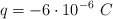 q = - 6\cdot 10 ^{-6}\ C