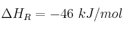 \Delta H_R = -46\ kJ/mol
