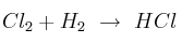 Cl_2 + H_2\ \to\ HCl