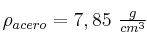 \rho_{acero} = 7,85\ \textstyle{g\over cm^3}