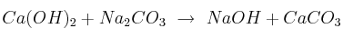 Ca(OH)_2 + Na_2CO_3\ \to\ NaOH + CaCO_3