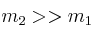 m_2 >> m_1
