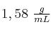 1,58\ \textstyle{g\over mL}