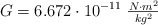 G = 6.672\cdot 10^{-11}\ \textstyle{N\cdot m^2\over kg^2}