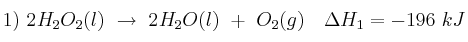 1)\ 2H_2O_2(l)\ \to\ 2H_2O(l)\ +\ O_2(g)\ \ \ \Delta H_1 = -196\ kJ